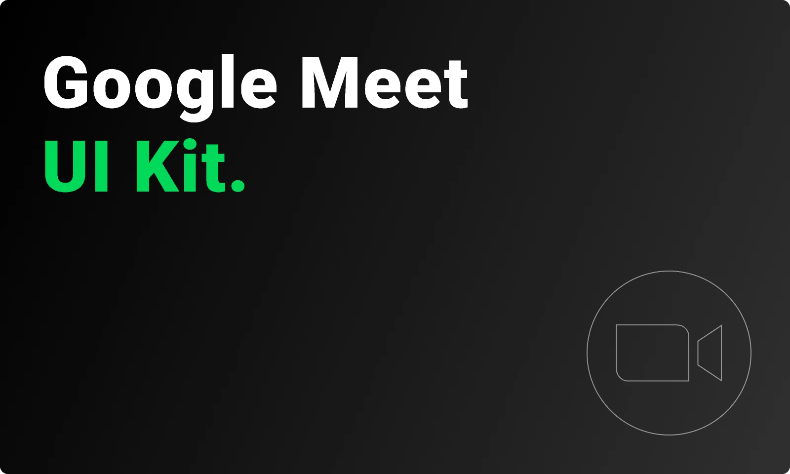 Google Meet UI Kit for Figma and Adobe XD