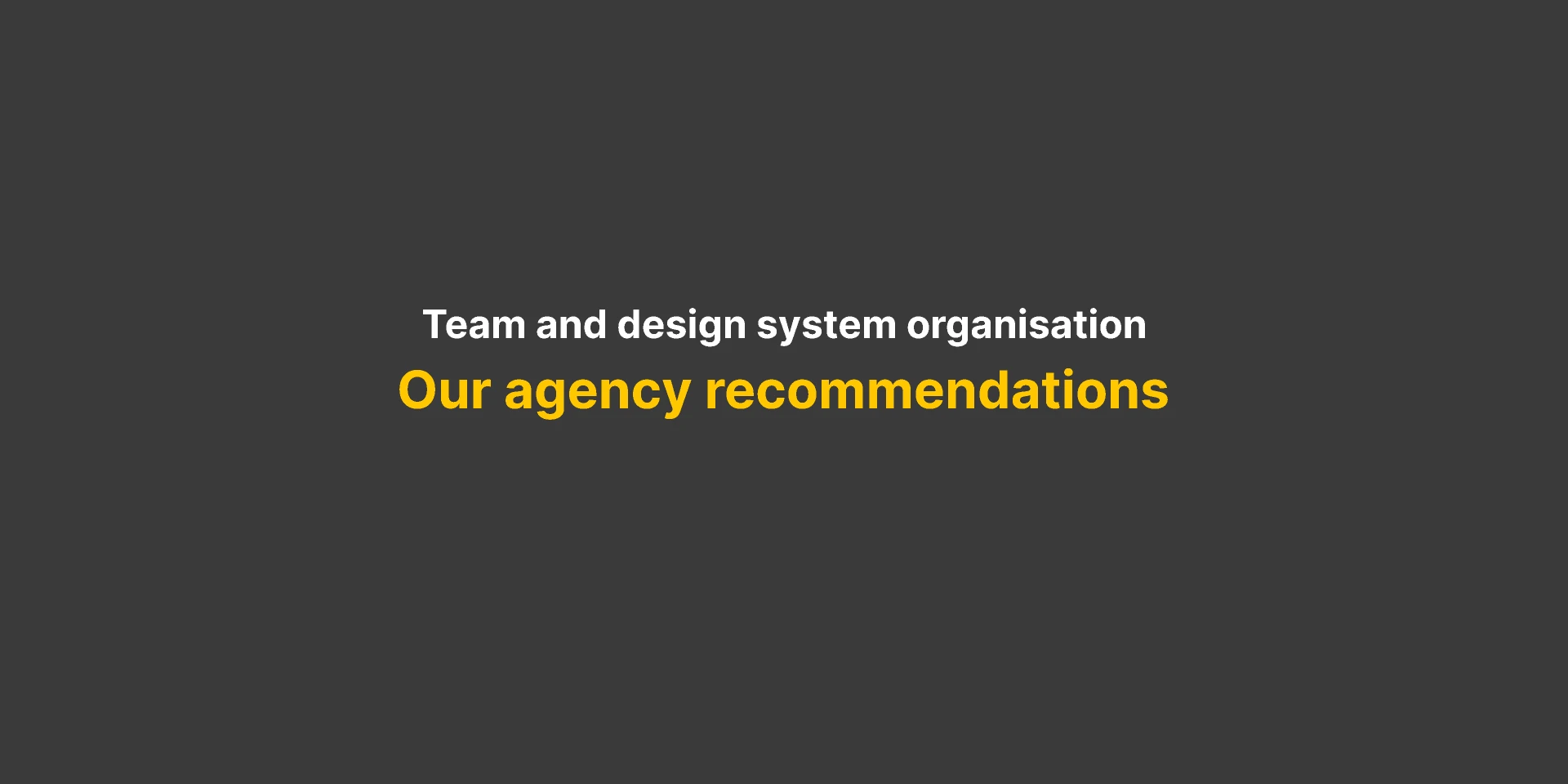 Guides: Agency design system and team structure for Figma and Adobe XD
