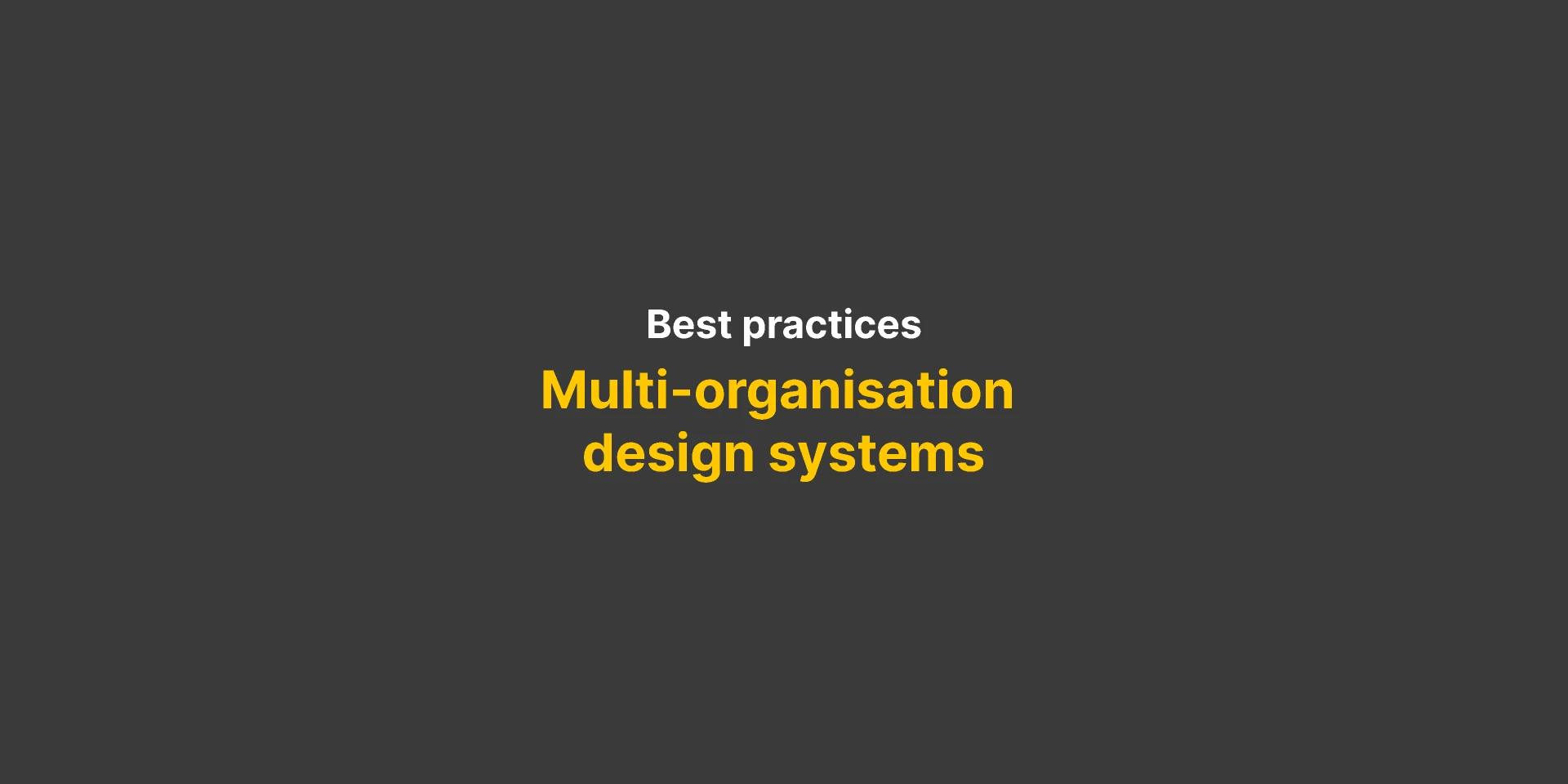 Multi organisation design systems for Figma and Adobe XD