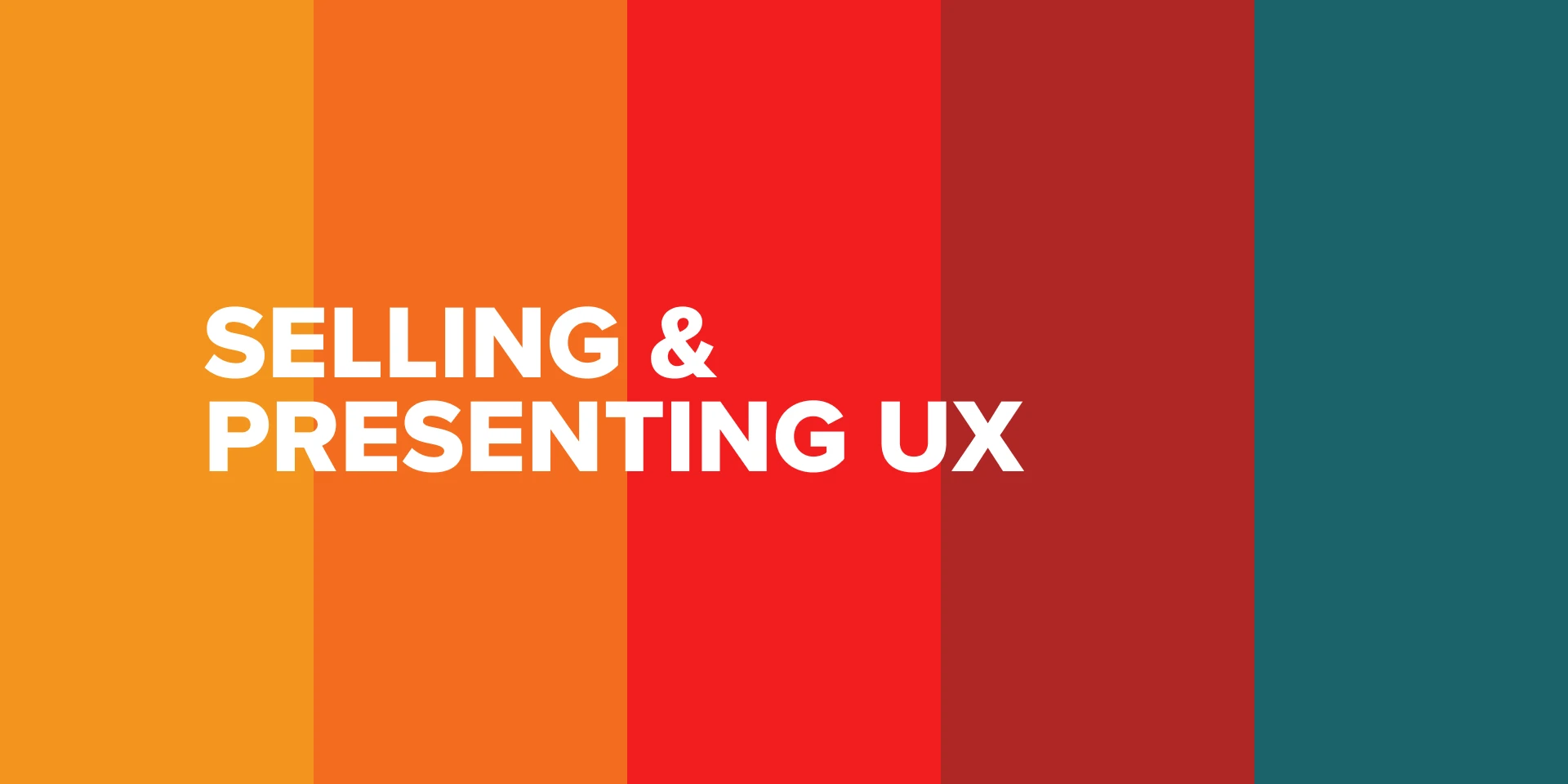 Selling & Presenting UX - Translating UX to Business Values for Figma and Adobe XD