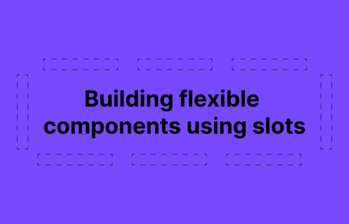 Building flexible components with 
